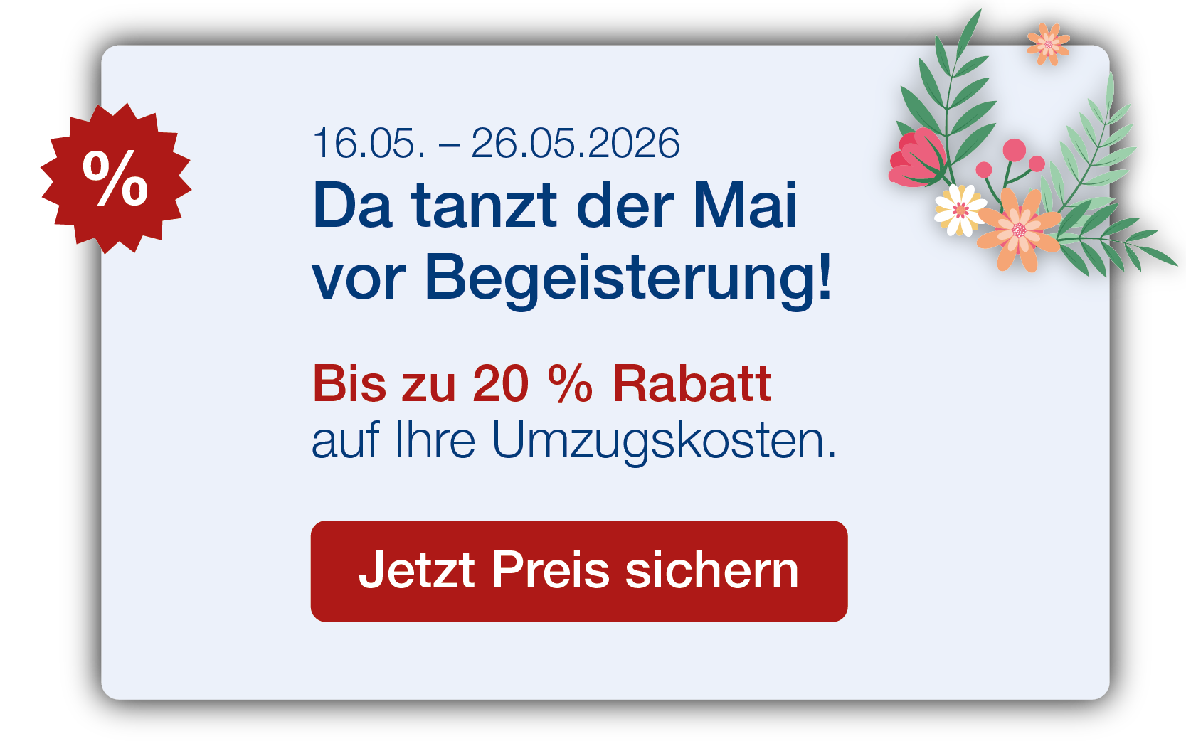Mairabatt 16.5.-26.5.2026: Bis zu 20 % auf Umzugskosten sparen.