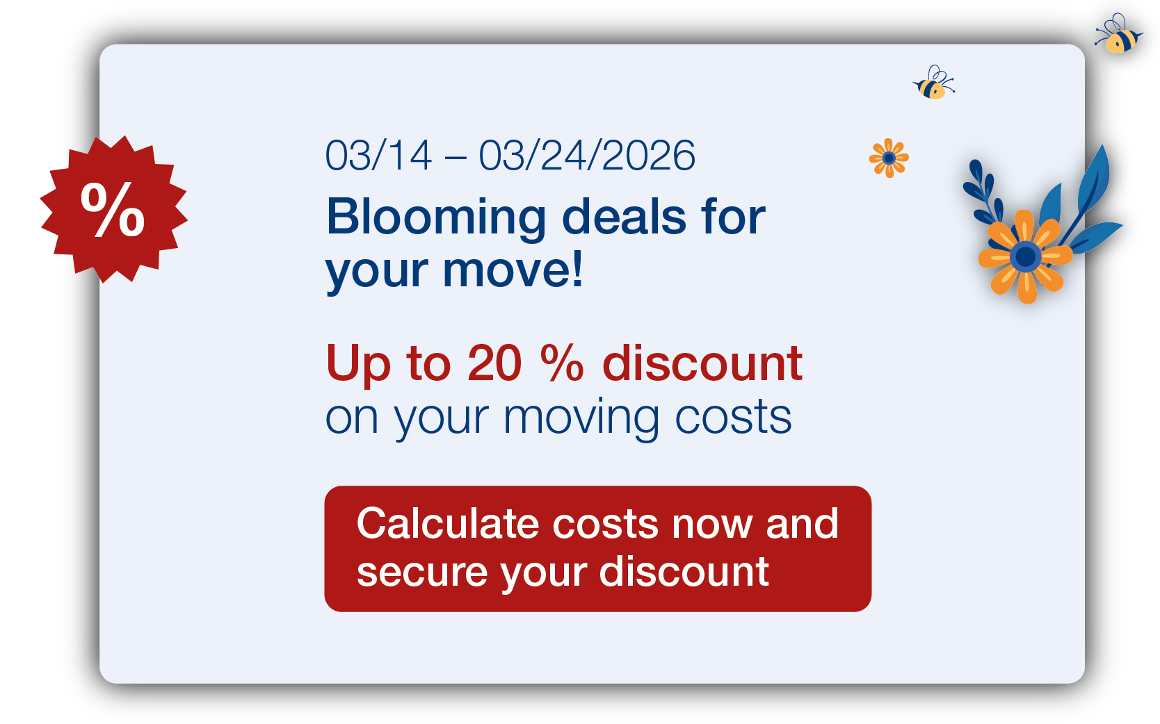 Spring Sale March 14-23, 2026: Save up to 20% on moving costs.